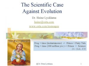 The Scientific Case Against Evolution Dr Heinz Lycklama