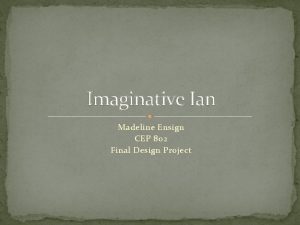 Imaginative Ian Madeline Ensign CEP 802 Final Design