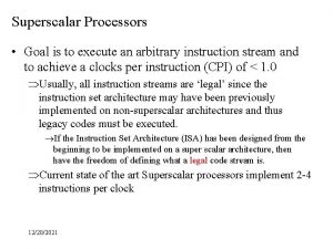 Superscalar Processors Goal is to execute an arbitrary