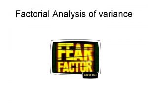 Factorial Analysis of variance Factorial Analysis of variance