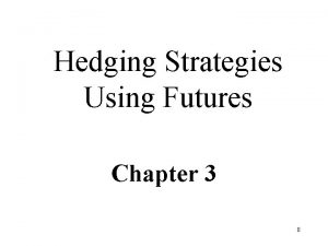 Hedging Strategies Using Futures Chapter 3 0 HEDGERS