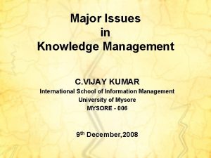 Major Issues in Knowledge Management C VIJAY KUMAR