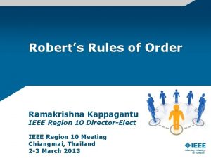 Roberts Rules of Order Ramakrishna Kappagantu IEEE Region