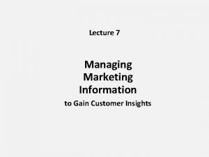 Lecture 7 Managing Marketing Information to Gain Customer