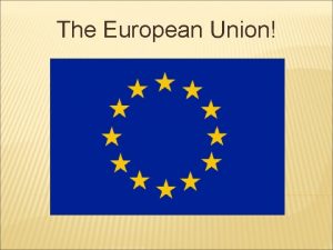 The European Union The European Union The European