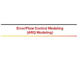 ErrorFlow Control Modeling ARQ Modeling Data Link Layer