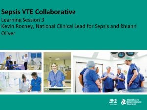 Sepsis VTE Collaborative Learning Session 3 Kevin Rooney