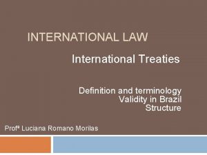 INTERNATIONAL LAW International Treaties Definition and terminology Validity