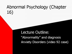 Abnormal Psychology Chapter 16 Lecture Outline Abnormality and