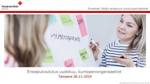 Punaisen Ristin ensiavun koulutusohjelmat Ensiapukoulutus uudistuu kumppaniorganisaatiot Tampere