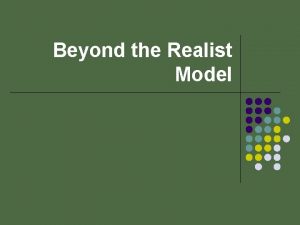 Beyond the Realist Model Realist Model l National