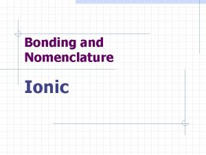 Bonding and Nomenclature Ionic Valence Electrons in the