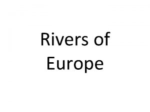 Rivers of Europe The physical features of Europe