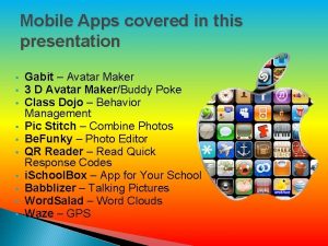 Mobile Apps covered in this presentation Gabit Avatar