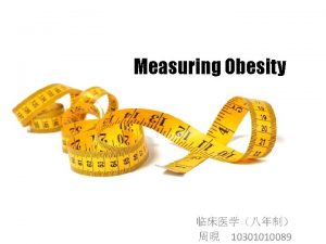 Measuring Obesity 10301010089 The Body Mass Index BMI