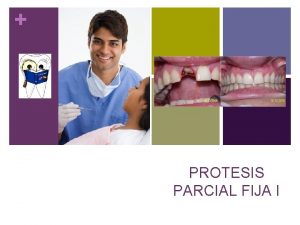 PROTESIS PARCIAL FIJA I I FUNDAMENTOS DE LA