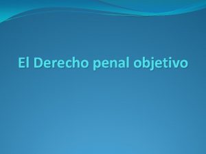 El Derecho penal objetivo El Derecho penal en