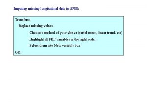 Imputing missing longitudinal data in SPSS Transform Replace Imputing missing longitudinal data in SPSS Transform Replace