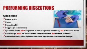 PREFORMING DISSECTIONS Checklist Proper attire Gloves Dissecting kit