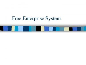 Free Enterprise System Free Enterprise System n In