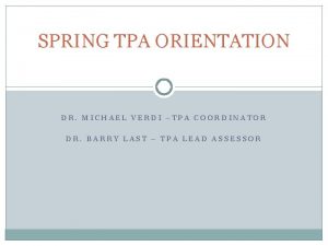 SPRING TPA ORIENTATION DR MICHAEL VERDI TPA COORDINATOR