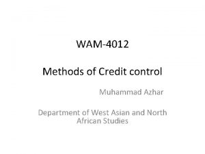 WAM4012 Methods of Credit control Muhammad Azhar Department