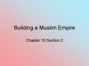 Building a Muslim Empire Chapter 10 Section 2