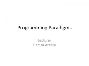 Programming Paradigms Lecturer Hamza Azeem Lecture 10 Objects