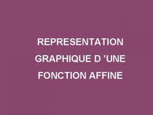 REPRESENTATION GRAPHIQUE D UNE FONCTION AFFINE Reprsenter graphiquement