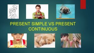 PRESENT SIMPLE VS PRESENT CONTINUOUS Present simple AFFIRMATIVE