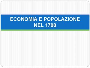 ECONOMIA E POPOLAZIONE NEL 1700 La popolazione In