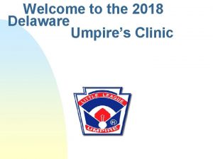 Welcome to the 2018 Delaware Umpires Clinic Little