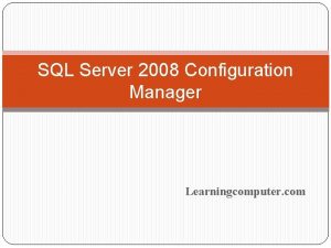 SQL Server 2008 Configuration Manager Learningcomputer com SQL