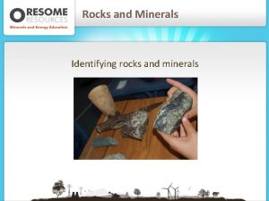 Rocks and Minerals Identifying rocks and minerals Rocks