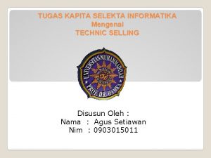 TUGAS KAPITA SELEKTA INFORMATIKA Mengenai TECHNIC SELLING Disusun