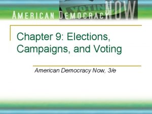 Chapter 9 Elections Campaigns and Voting American Democracy