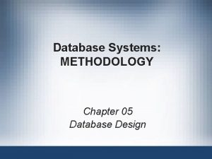 Database Systems METHODOLOGY Chapter 05 Database Design Objectives