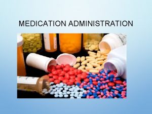 MEDICATION ADMINISTRATION MEDICATION CONCEPTS 1 MEDICATIONS ARE AVAILABLE