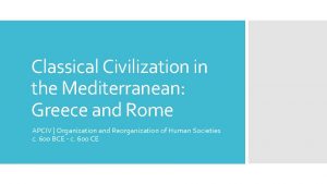 Classical Civilization in the Mediterranean Greece and Rome