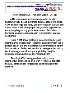 Asynchrounous Transfer Mode ATM ATM merupakan perkembangan dari