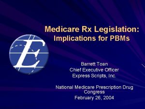 Medicare Rx Legislation Implications for PBMs Barrett Toan