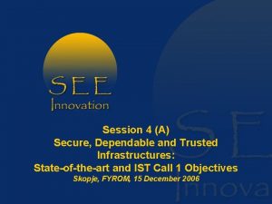 Session 4 A Secure Dependable and Trusted Infrastructures
