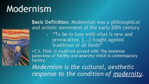 Modernism Basic Definition Modernism was a philosophical and