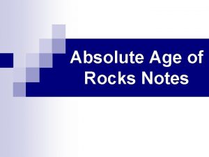 Absolute Age of Rocks Notes Absolute Dating When