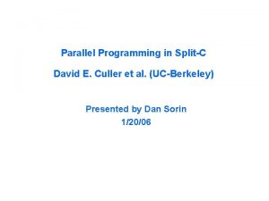 Parallel Programming in SplitC David E Culler et