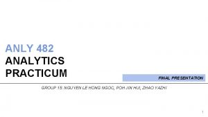 ANLY 482 ANALYTICS PRACTICUM FINAL PRESENTATION GROUP 15