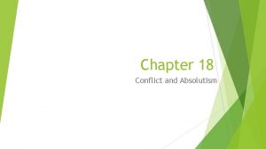 Chapter 18 Conflict and Absolutism What is Absolutism
