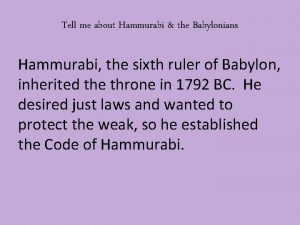 Tell me about Hammurabi the Babylonians Hammurabi the