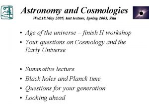 Astronomy and Cosmologies Wed 18 May 2005 last
