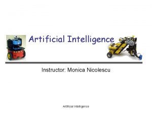 Artificial Intelligence Instructor Monica Nicolescu Artificial Intelligence Outline